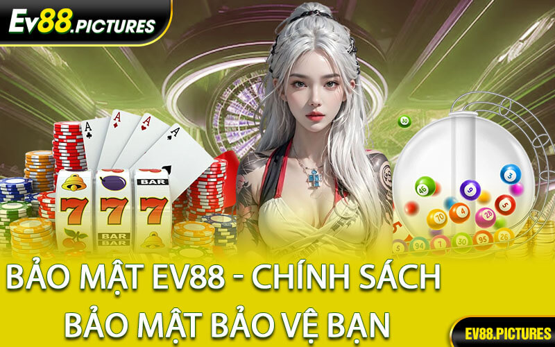 Bảo Mật EV88 - Chính Sách Bảo Mật Bảo Vệ Bạn