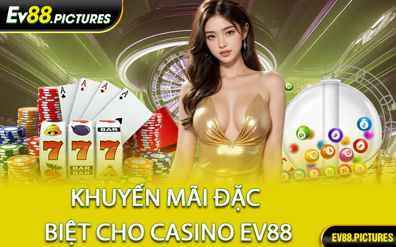 Khuyến Mãi Đặc Biệt Cho Casino EV88